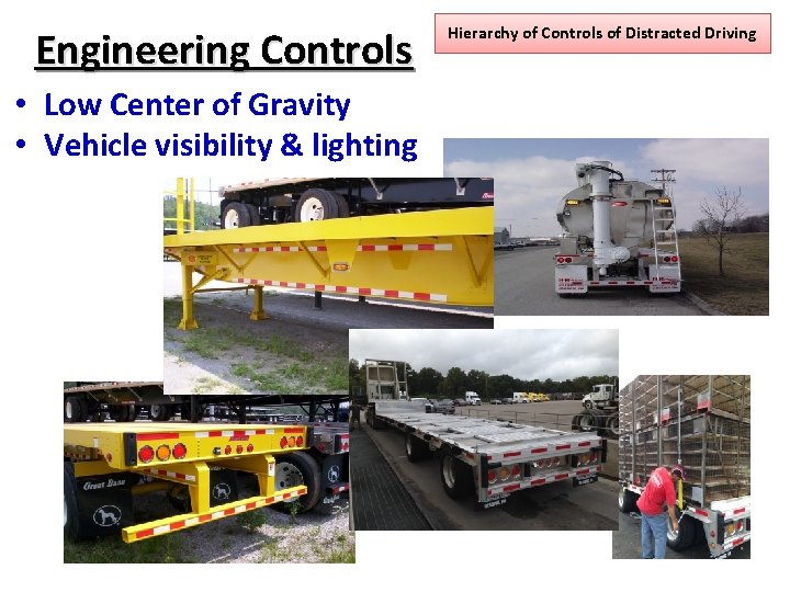 Engineering Controls • Low Center of Gravity • Vehicle visibility & lighting Hierarchy of