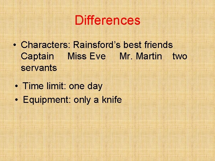 Differences • Characters: Rainsford’s best friends Captain Miss Eve Mr. Martin two servants •