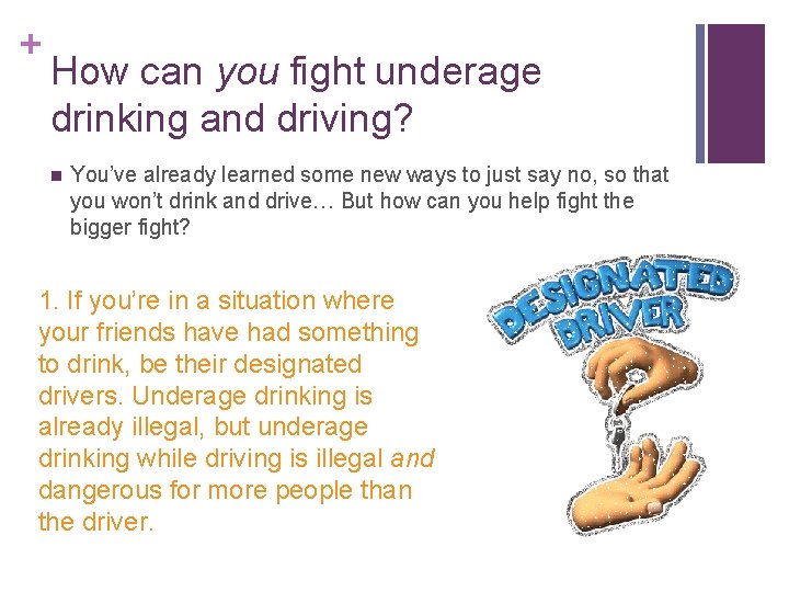 + How can you fight underage drinking and driving? n You’ve already learned some