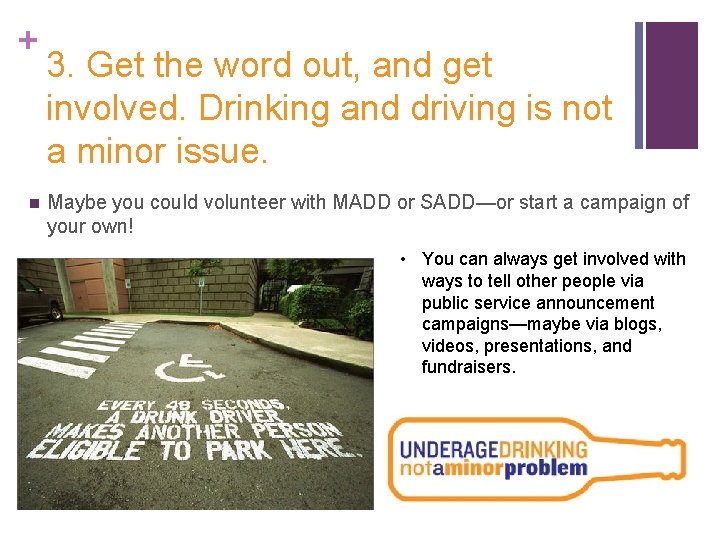 + n 3. Get the word out, and get involved. Drinking and driving is