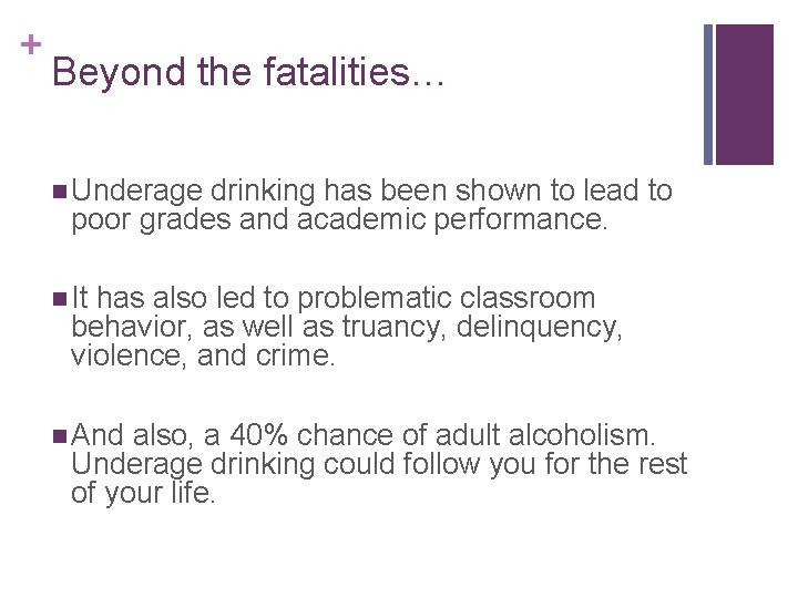 + Beyond the fatalities… n Underage drinking has been shown to lead to poor