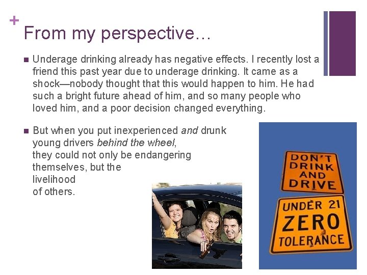 + From my perspective… n Underage drinking already has negative effects. I recently lost