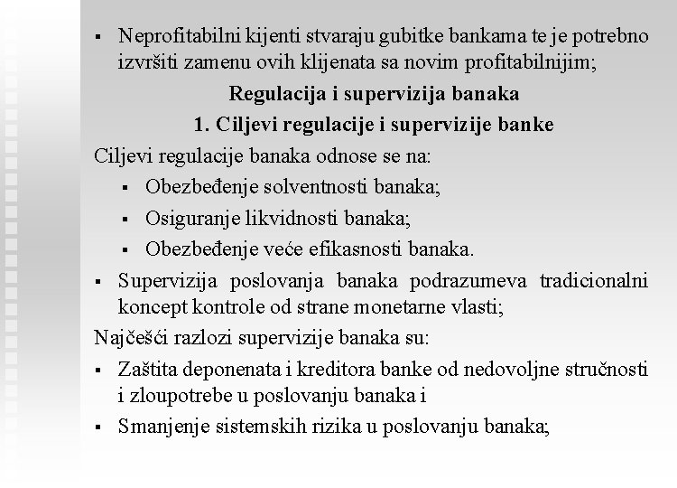 Neprofitabilni kijenti stvaraju gubitke bankama te je potrebno izvršiti zamenu ovih klijenata sa novim