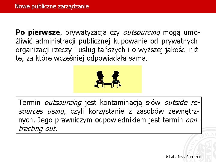 Nowe publiczne zarządzanie Po pierwsze, prywatyzacja czy outsourcing mogą umożliwić administracji publicznej kupowanie od