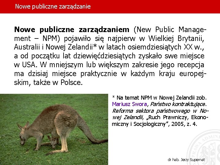 Nowe publiczne zarządzaniem (New Public Management – NPM) pojawiło się najpierw w Wielkiej Brytanii,