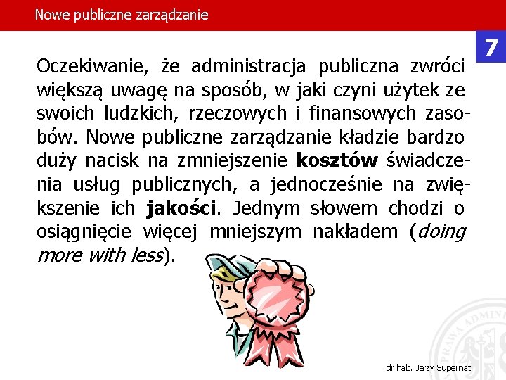 Nowe publiczne zarządzanie Oczekiwanie, że administracja publiczna zwróci większą uwagę na sposób, w jaki