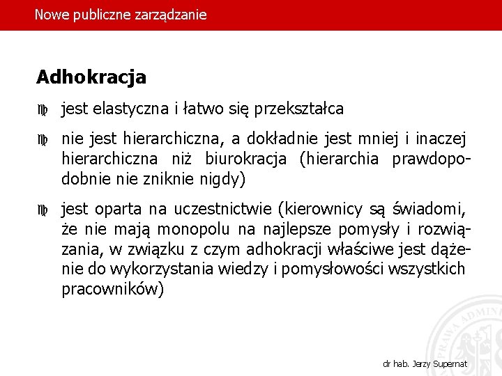 Nowe publiczne zarządzanie Adhokracja c jest elastyczna i łatwo się przekształca c nie jest