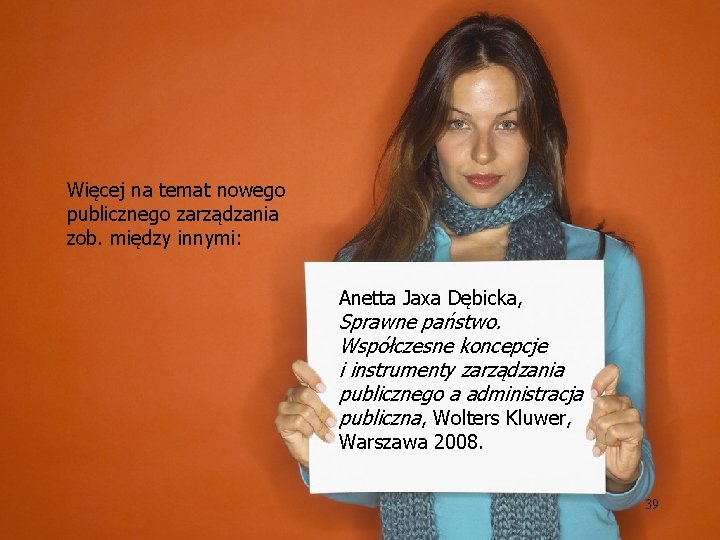 Więcej na temat nowego publicznego zarządzania zob. między innymi: Anetta Jaxa Dębicka, Sprawne państwo.