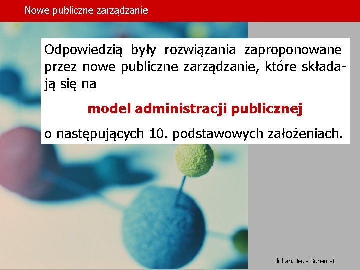 Nowe publiczne zarządzanie Odpowiedzią były rozwiązania zaproponowane przez nowe publiczne zarządzanie, które składają się