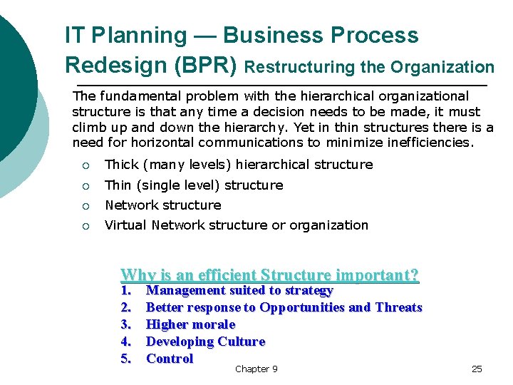 IT Planning — Business Process Redesign (BPR) Restructuring the Organization The fundamental problem with