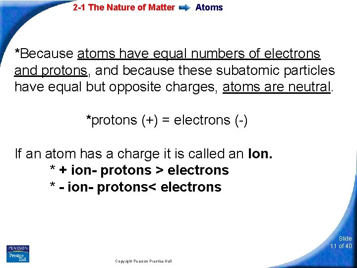 2 -1 The Nature of Matter Atoms *Because atoms have equal numbers of electrons