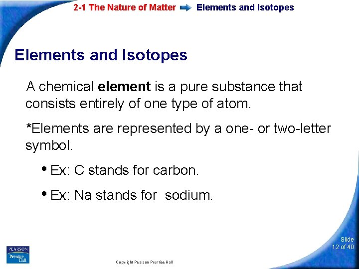 2 -1 The Nature of Matter Elements and Isotopes A chemical element is a