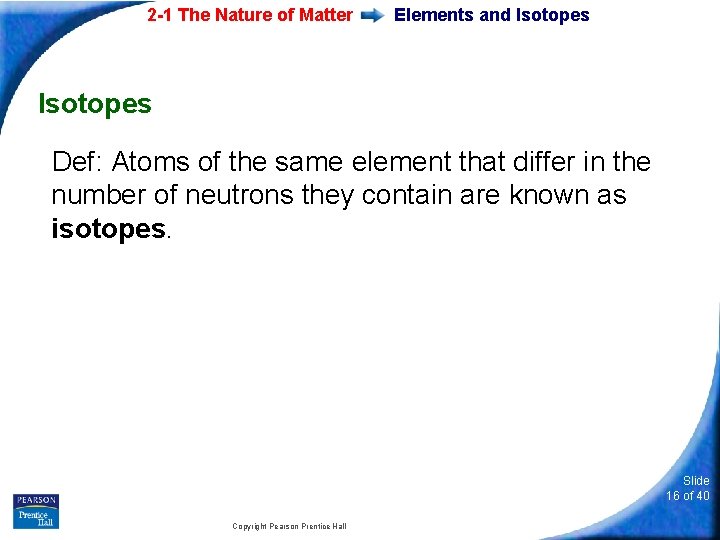 2 -1 The Nature of Matter Elements and Isotopes Def: Atoms of the same