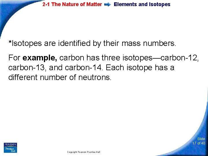 2 -1 The Nature of Matter Elements and Isotopes *Isotopes are identified by their