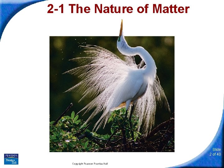 2 -1 The Nature of Matter Slide 2 of 40 Copyright Pearson Prentice Hall