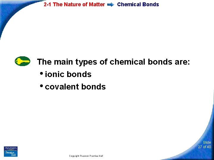 2 -1 The Nature of Matter Chemical Bonds The main types of chemical bonds