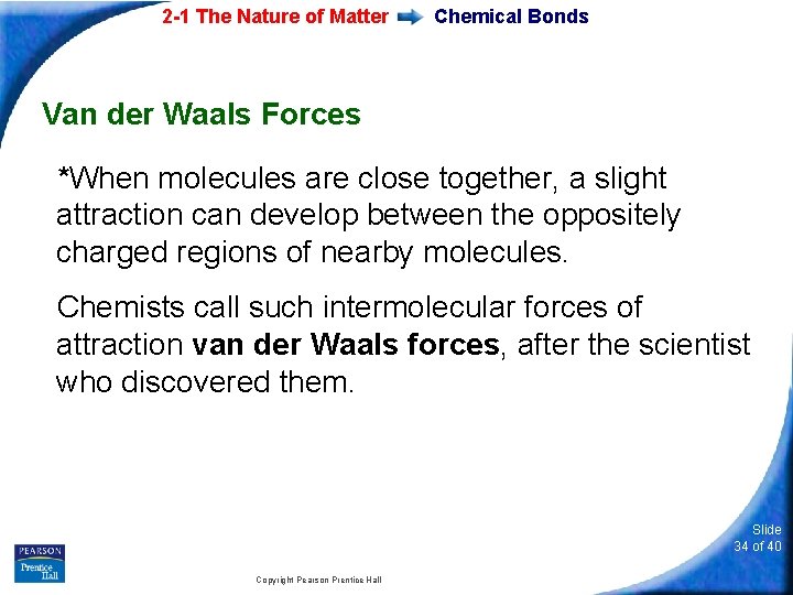 2 -1 The Nature of Matter Chemical Bonds Van der Waals Forces *When molecules