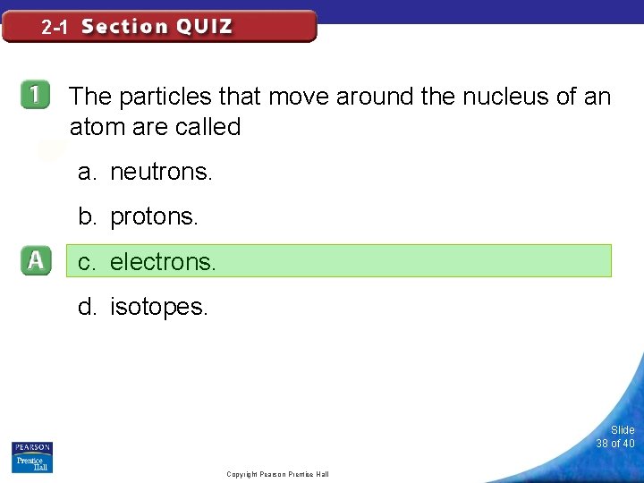 2 -1 The particles that move around the nucleus of an atom are called