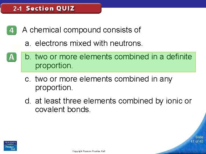 2 -1 A chemical compound consists of a. electrons mixed with neutrons. b. two