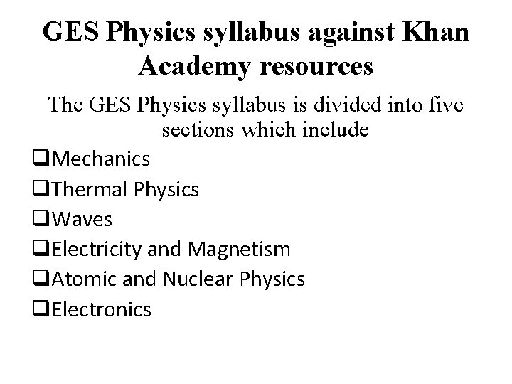 GES Physics syllabus against Khan Academy resources The GES Physics syllabus is divided into