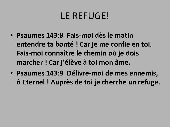 LE REFUGE! • Psaumes 143: 8 Fais-moi dès le matin entendre ta bonté !