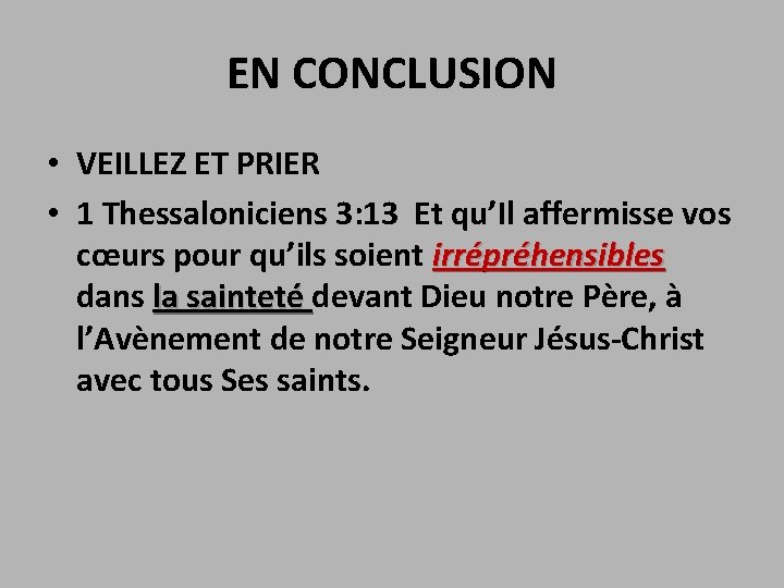 EN CONCLUSION • VEILLEZ ET PRIER • 1 Thessaloniciens 3: 13 Et qu’Il affermisse