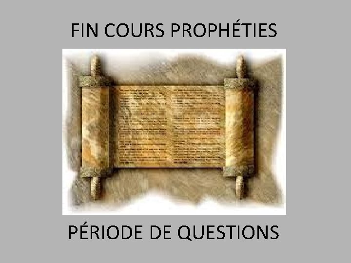 FIN COURS PROPHÉTIES PÉRIODE DE QUESTIONS 