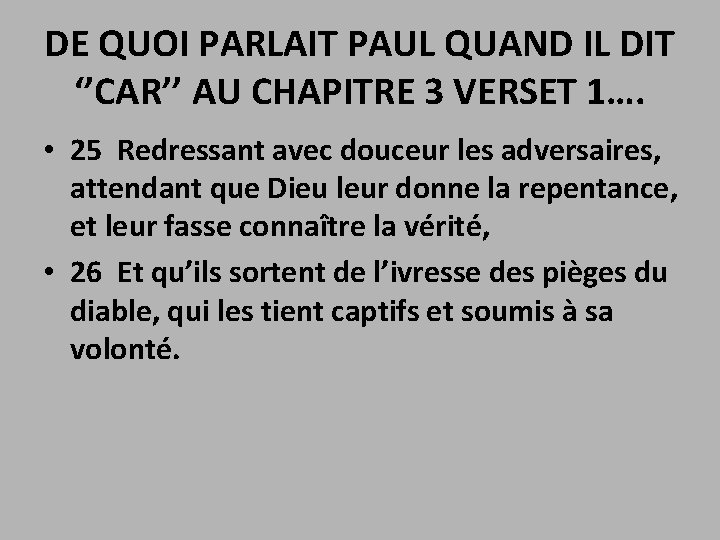 DE QUOI PARLAIT PAUL QUAND IL DIT ‘’CAR’’ AU CHAPITRE 3 VERSET 1…. •