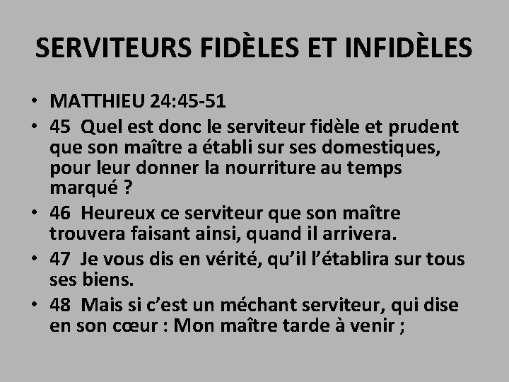 SERVITEURS FIDÈLES ET INFIDÈLES • MATTHIEU 24: 45 -51 • 45 Quel est donc