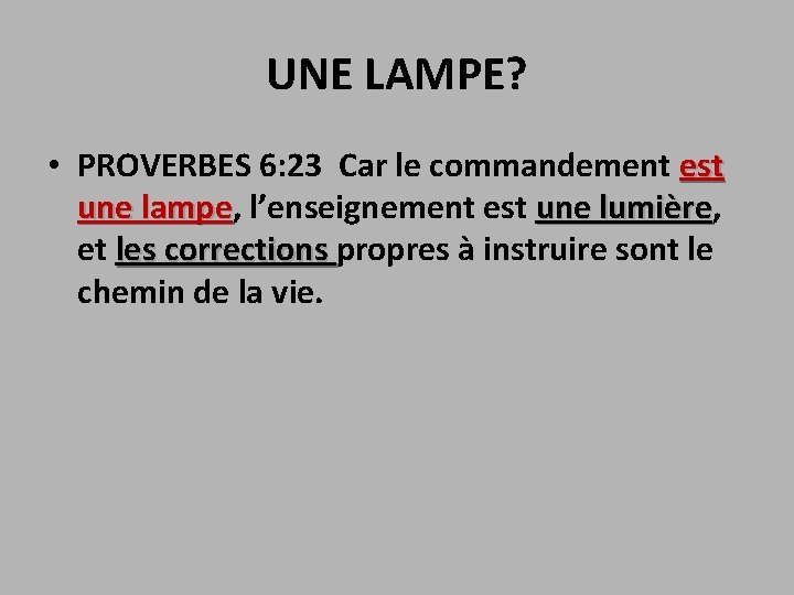 UNE LAMPE? • PROVERBES 6: 23 Car le commandement est une lampe, l’enseignement est