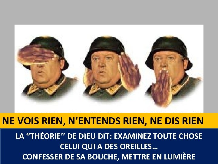 NE VOIS RIEN, N’ENTENDS RIEN, NE DIS RIEN LA ‘’THÉORIE’’ DE DIEU DIT: EXAMINEZ