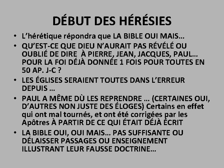 DÉBUT DES HÉRÉSIES • L’hérétique répondra que LA BIBLE OUI MAIS… • QU’EST-CE QUE