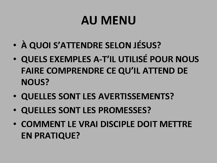 AU MENU • À QUOI S’ATTENDRE SELON JÉSUS? • QUELS EXEMPLES A-T’IL UTILISÉ POUR