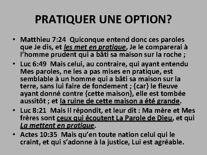 PRATIQUER UNE OPTION? • Matthieu 7: 24 Quiconque entend donc ces paroles que Je