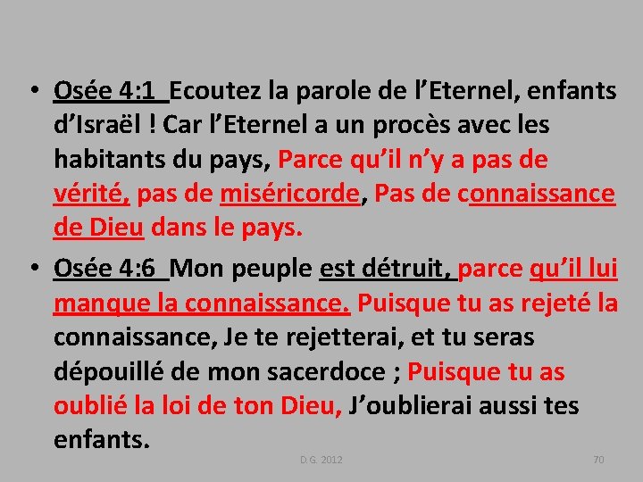  • Osée 4: 1 Ecoutez la parole de l’Eternel, enfants d’Israël ! Car