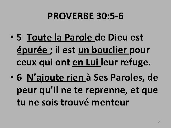 PROVERBE 30: 5 -6 • 5 Toute la Parole de Dieu est épurée ;