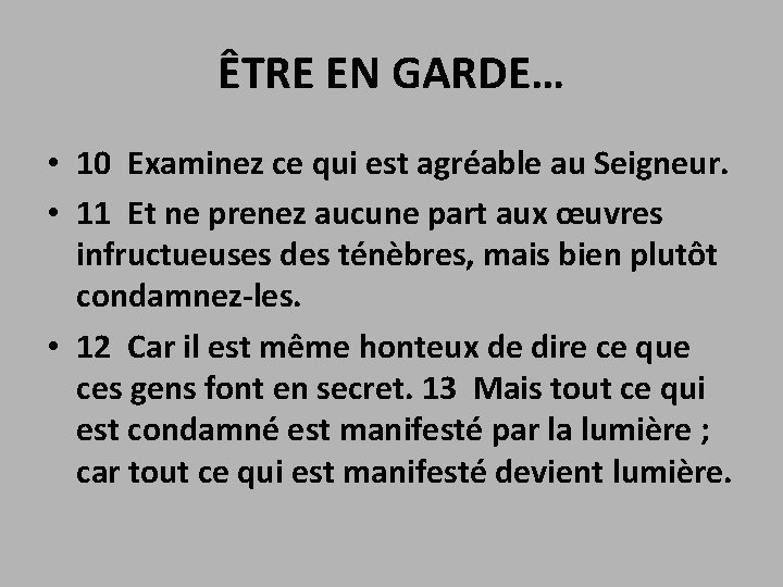 ÊTRE EN GARDE… • 10 Examinez ce qui est agréable au Seigneur. • 11