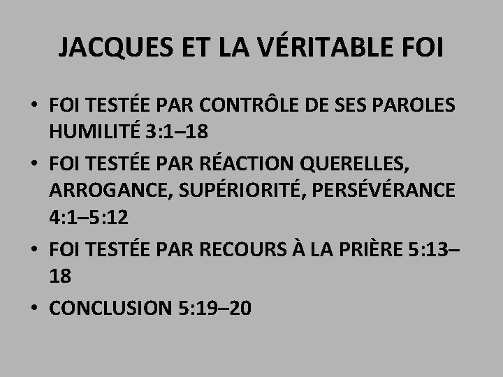 JACQUES ET LA VÉRITABLE FOI • FOI TESTÉE PAR CONTRÔLE DE SES PAROLES HUMILITÉ