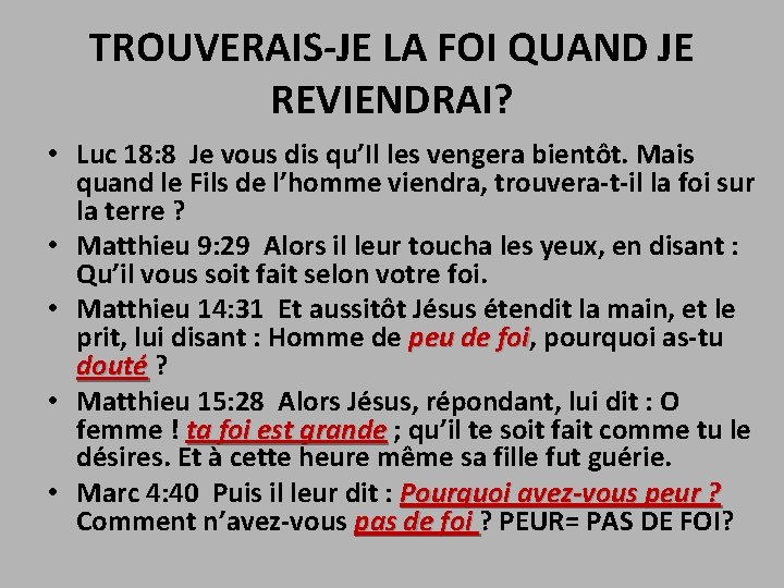 TROUVERAIS-JE LA FOI QUAND JE REVIENDRAI? • Luc 18: 8 Je vous dis qu’Il