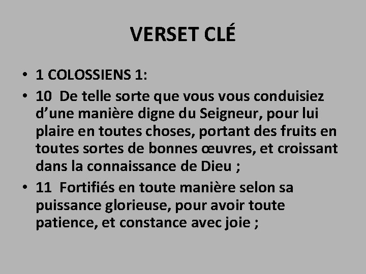 VERSET CLÉ • 1 COLOSSIENS 1: • 10 De telle sorte que vous conduisiez