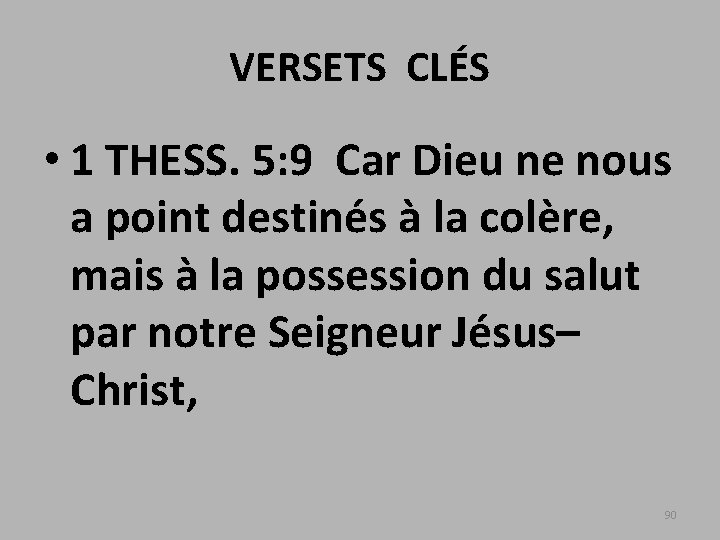 VERSETS CLÉS • 1 THESS. 5: 9 Car Dieu ne nous a point destinés