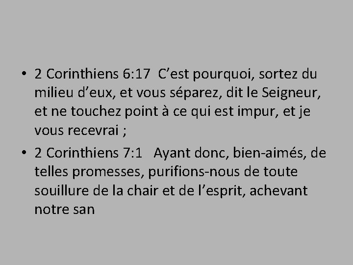  • 2 Corinthiens 6: 17 C’est pourquoi, sortez du milieu d’eux, et vous