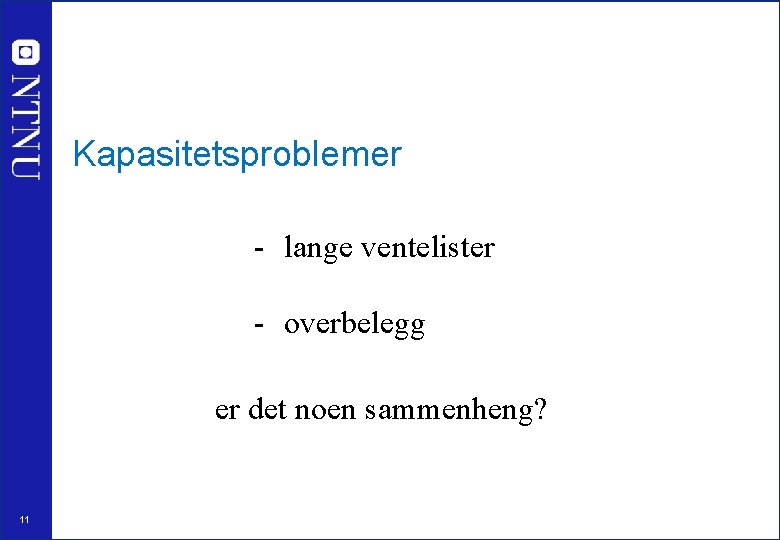 Kapasitetsproblemer - lange ventelister - overbelegg er det noen sammenheng? 11 