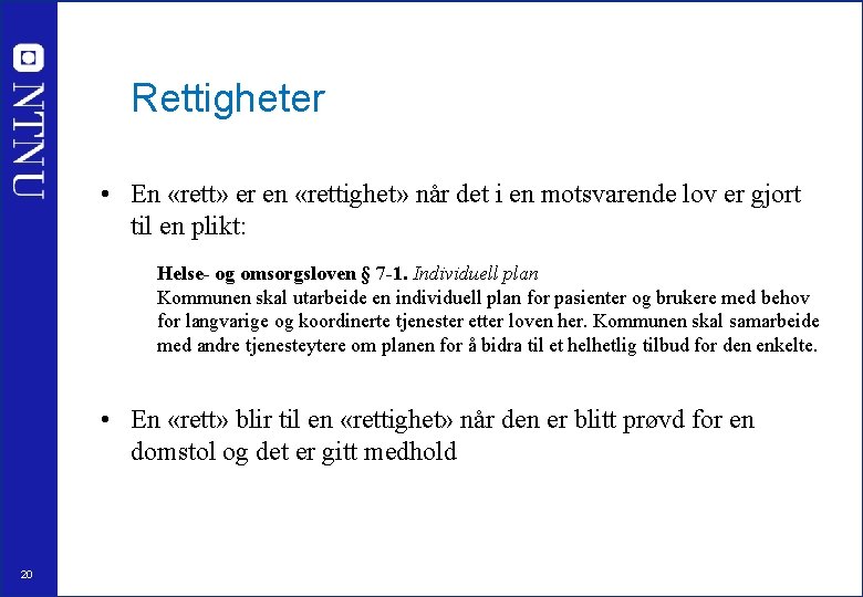 Rettigheter • En «rett» er en «rettighet» når det i en motsvarende lov er