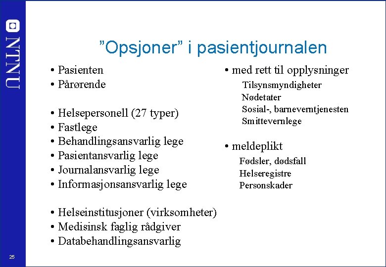 ”Opsjoner” i pasientjournalen • Pasienten • Pårørende • Helsepersonell (27 typer) • Fastlege •