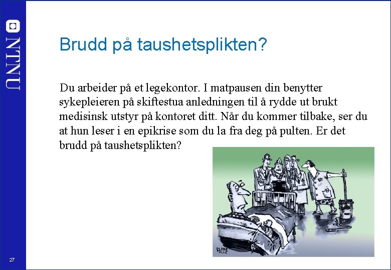 Brudd på taushetsplikten? Du arbeider på et legekontor. I matpausen din benytter sykepleieren på