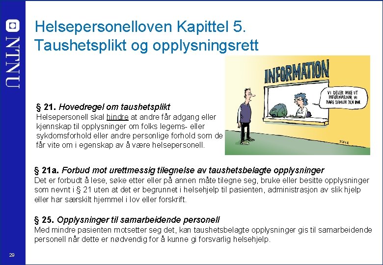 Helsepersonelloven Kapittel 5. Taushetsplikt og opplysningsrett § 21. Hovedregel om taushetsplikt Helsepersonell skal hindre