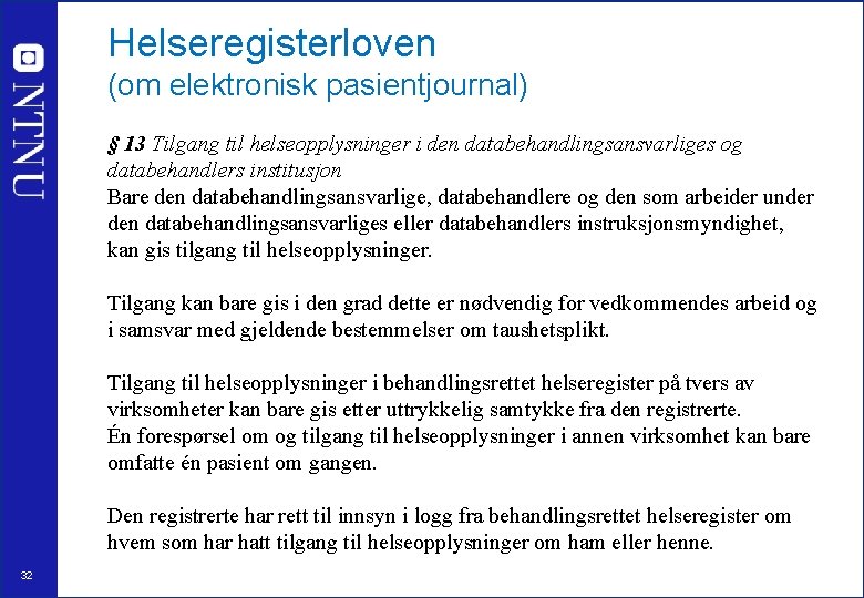 Helseregisterloven (om elektronisk pasientjournal) § 13 Tilgang til helseopplysninger i den databehandlingsansvarliges og databehandlers