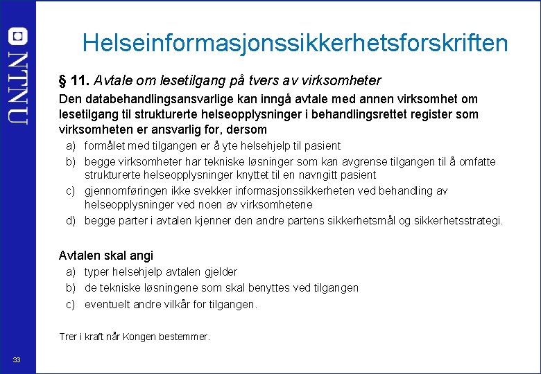 Helseinformasjonssikkerhetsforskriften § 11. Avtale om lesetilgang på tvers av virksomheter Den databehandlingsansvarlige kan inngå