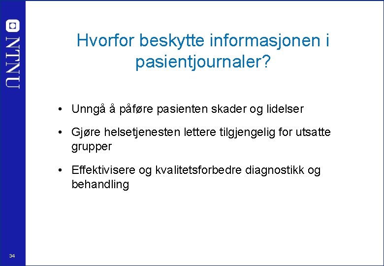 Hvorfor beskytte informasjonen i pasientjournaler? • Unngå å påføre pasienten skader og lidelser •